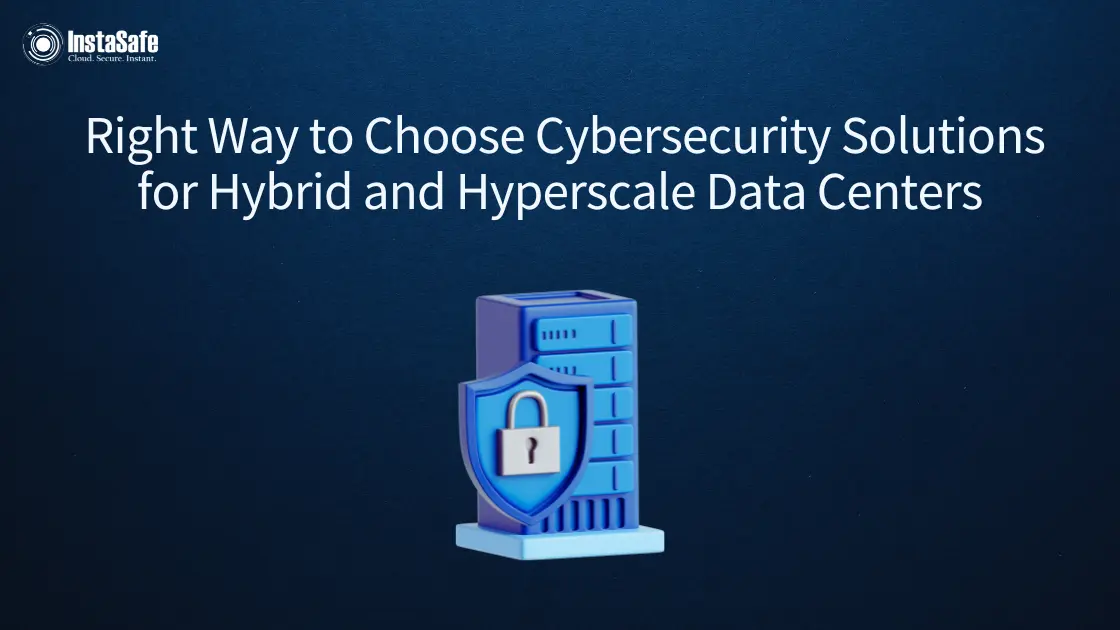Right Way to Choose Cybersecurity Solutions for Hybrid and Hyperscale Data Centers