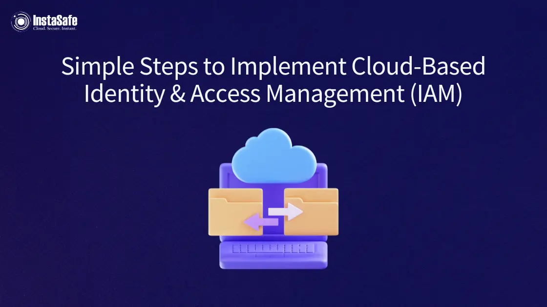 Simple Steps to Implement Cloud-Based Identity & Access Management (IAM)
