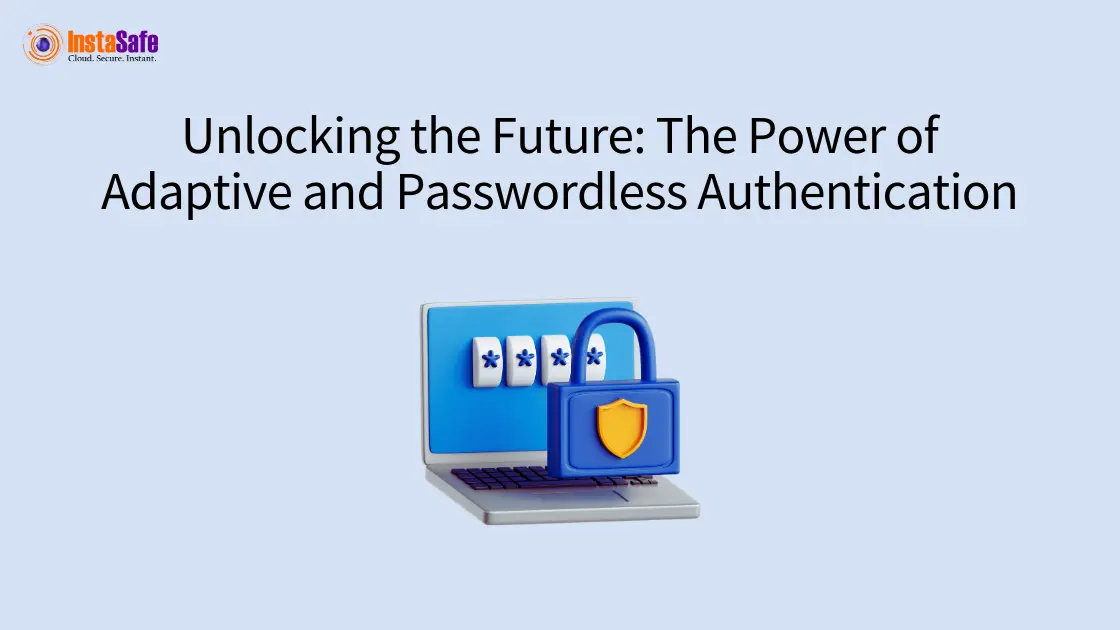 Unlocking the Future: The Power of Adaptive and Passwordless Authentication