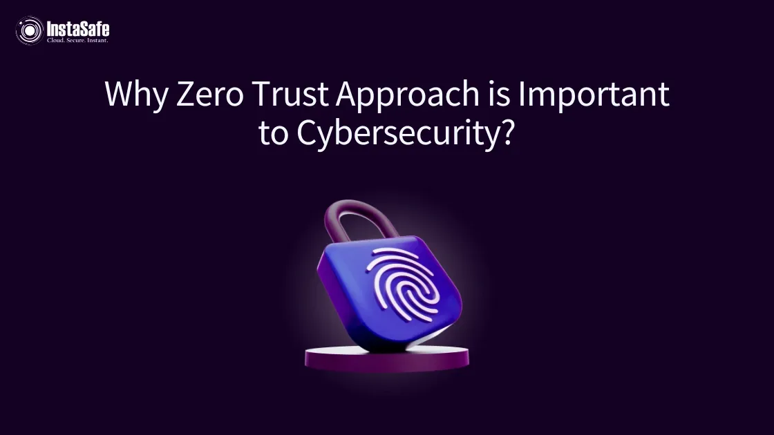 Why Zero Trust Approach is Important to Cybersecurity?