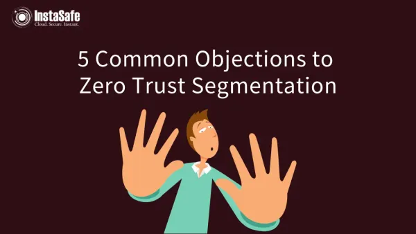 5 Common Objections to Zero Trust Segmentation