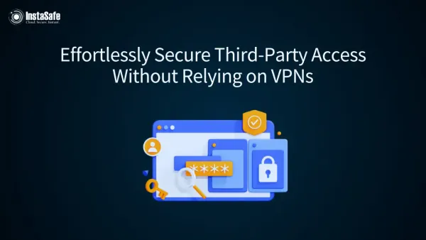 Effortlessly Secure Third-Party Access Without Relying on VPNs
