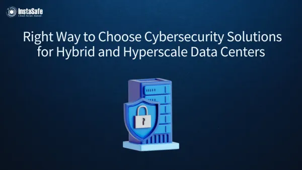 Right Way to Choose Cybersecurity Solutions for Hybrid and Hyperscale Data Centers