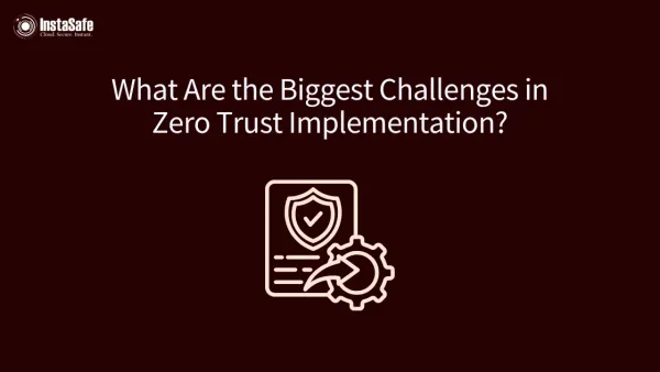 What Are the Biggest Challenges in Zero Trust Implementation?