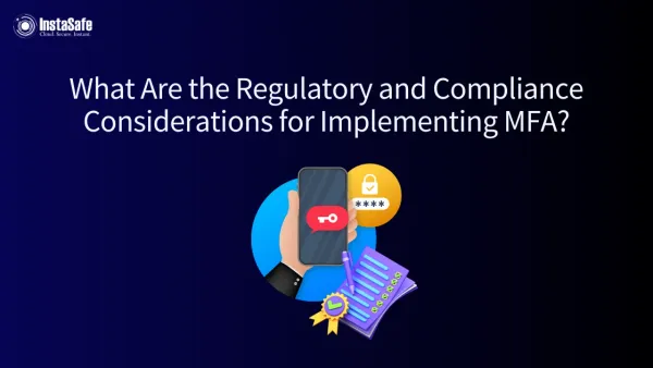 What Are the Regulatory and Compliance Considerations for Implementing MFA?