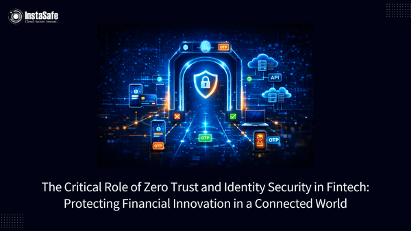 The Critical Role of Zero Trust and Identity Security in Fintech: Protecting Financial Innovation in a Connected World