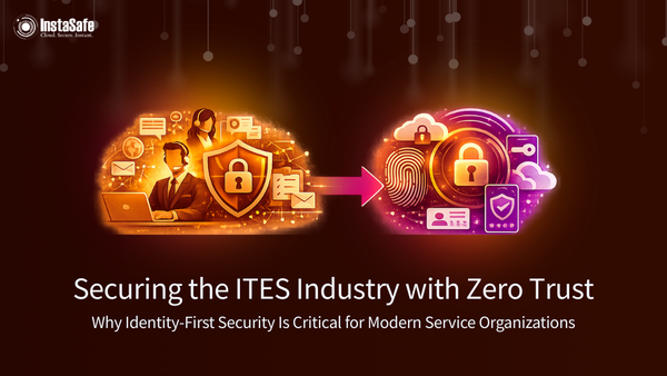 Securing the ITES Industry with Zero Trust: Why Identity-First Security Is Critical for Modern Service Organizations